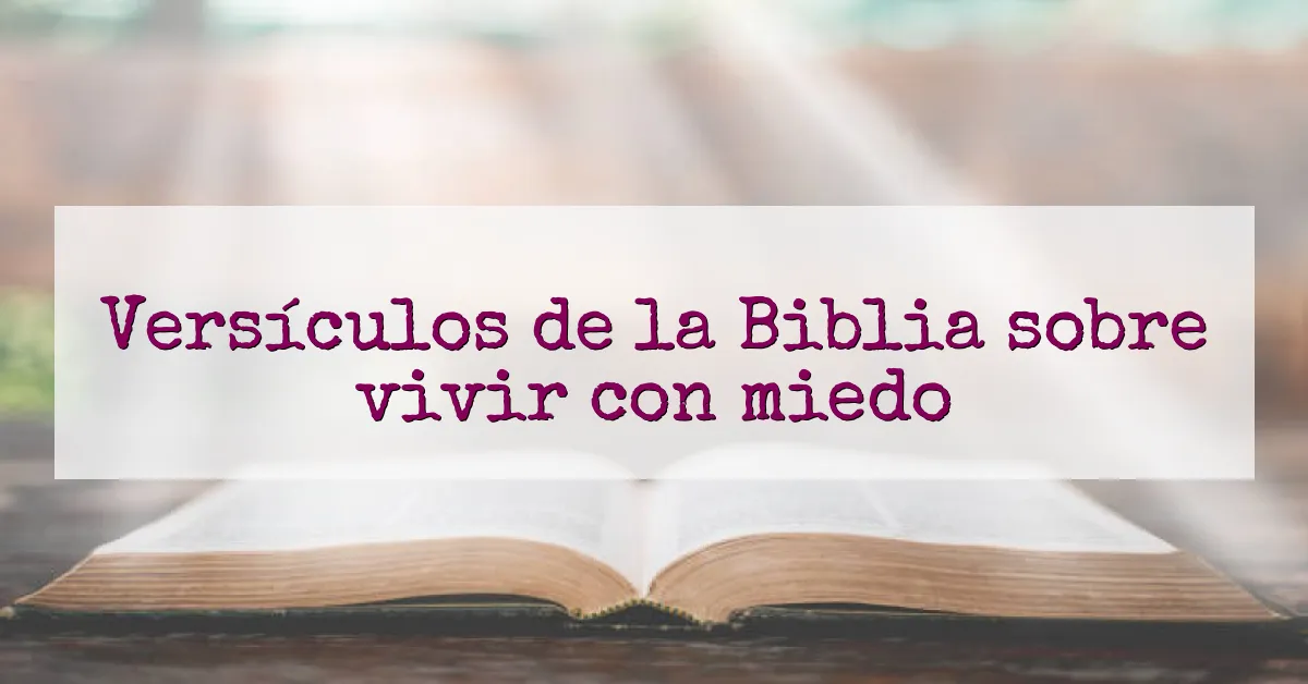 Versículos de la Biblia sobre vivir con miedo