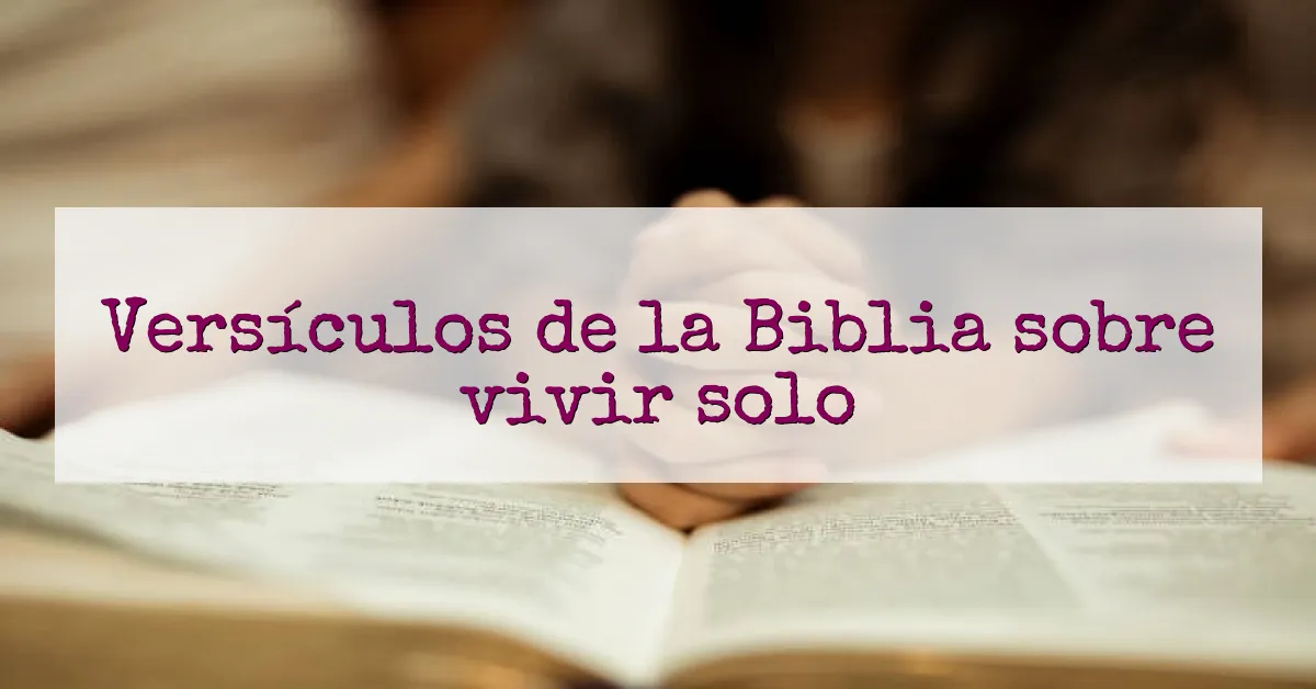 Versículos de la Biblia sobre vivir solo