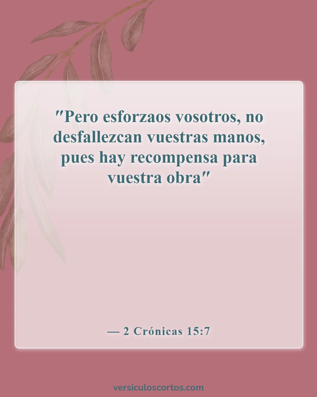 Versículos de la Biblia sobre nunca rendirse (2 Crónicas 15:7)