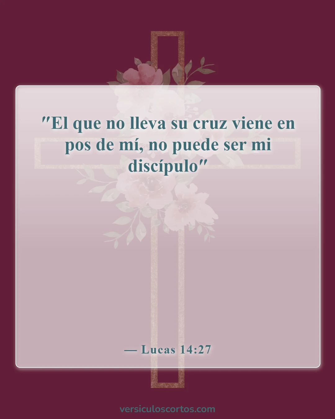 Versículos de la Biblia sobre el compromiso con Dios (Lucas 14:27)