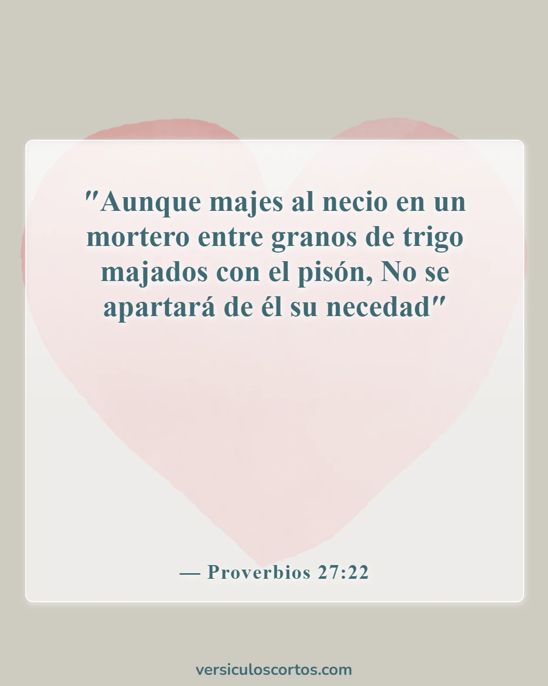 Versículos de la Biblia sobre llamar a alguien necio (Proverbios 27:22)