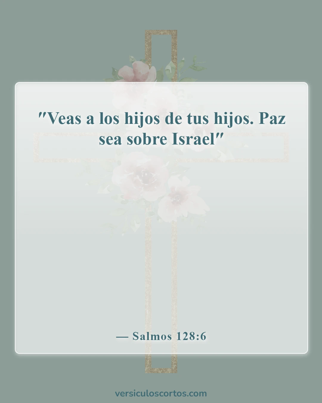 Versículos de la Biblia sobre honrar a tu madre y a tu padre (Salmos 128:6)