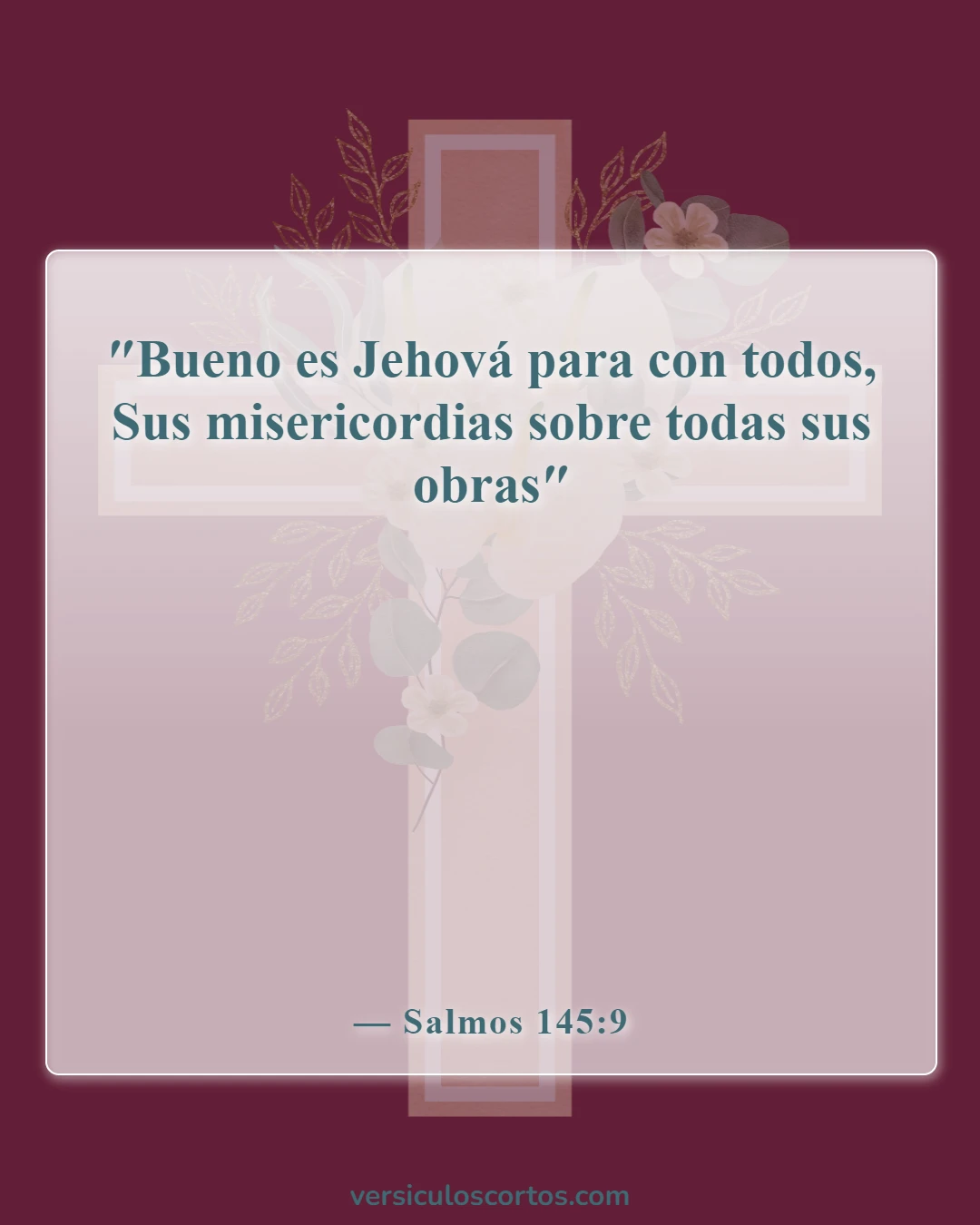 Versículos de la Biblia sobre la compasión hacia los demás (Salmos 145:9)