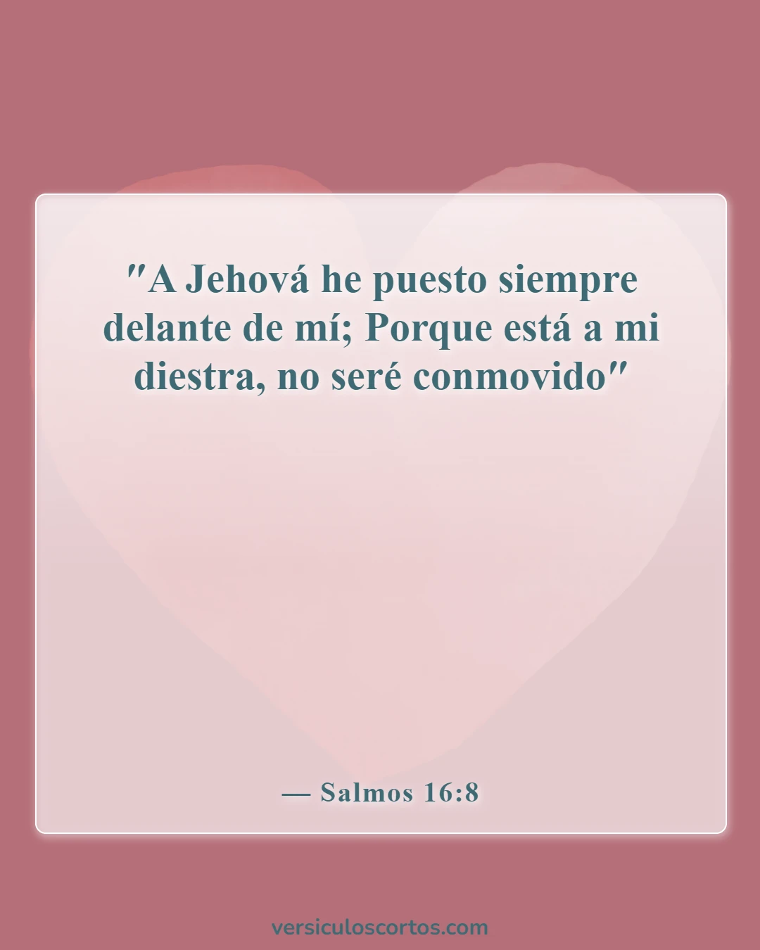 Versículos de la Biblia sobre nunca rendirse (Salmos 16:8)