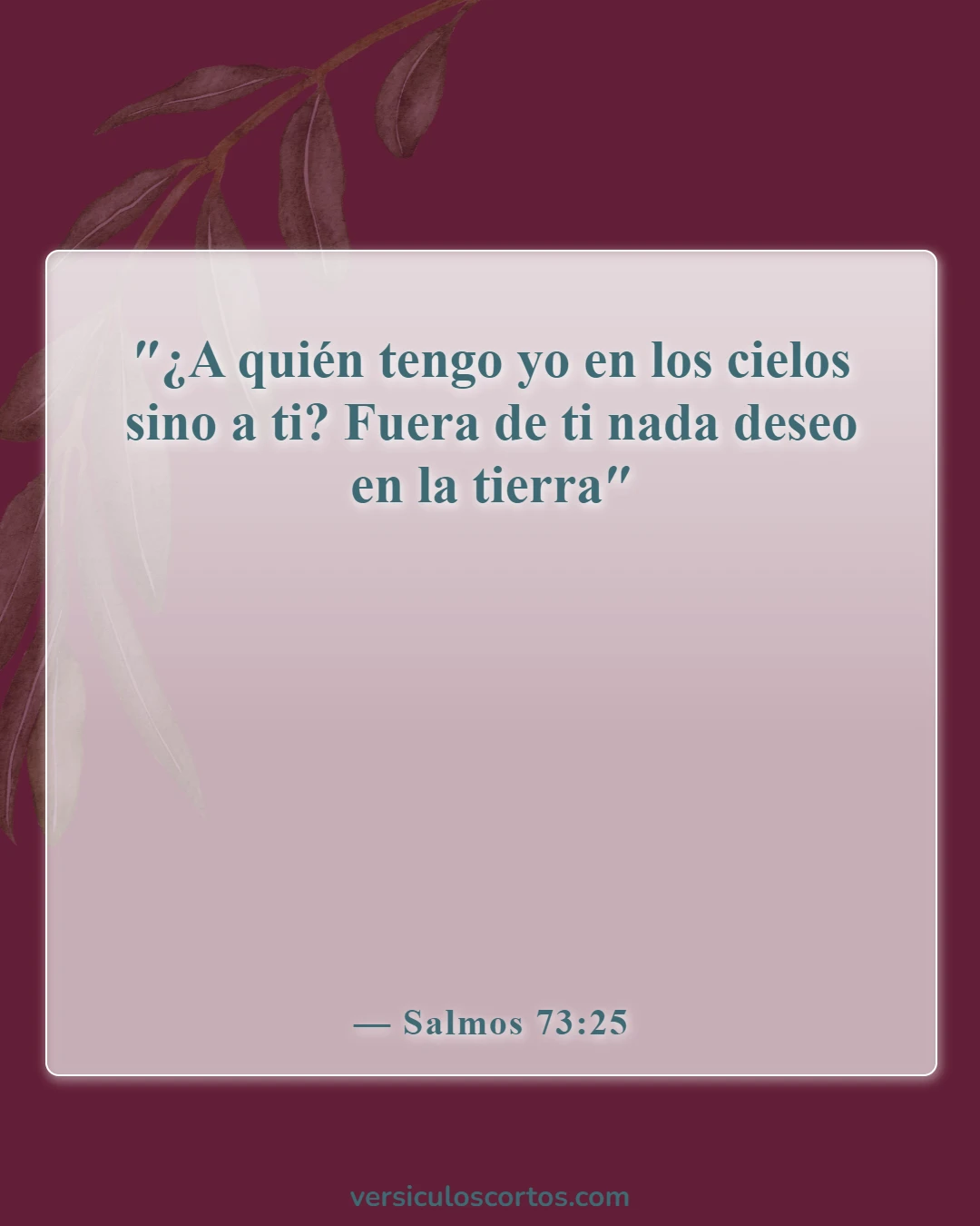 Versículos de la Biblia sobre amar a Dios más que al mundo (Salmos 73:25)