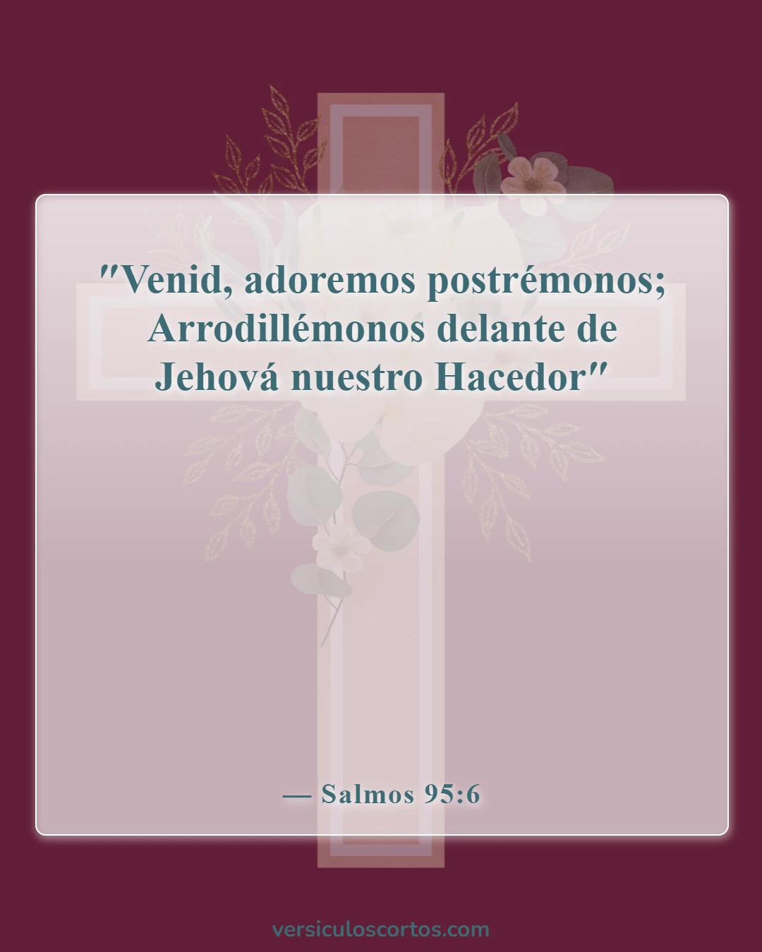 Versículos de la Biblia sobre adorar solo a Dios (Salmos 95:6)